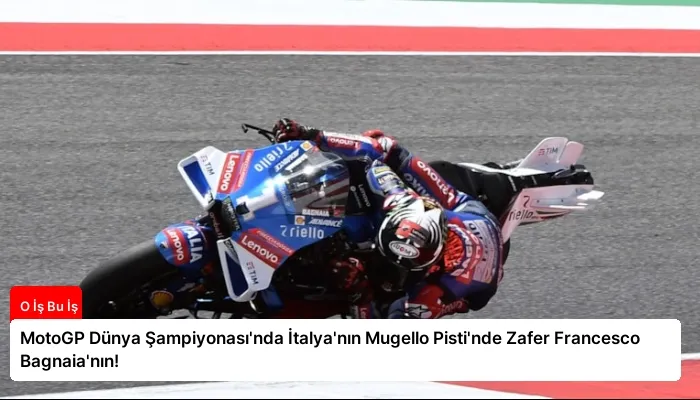 MotoGP Dünya Şampiyonası’nda İtalya’nın Mugello Pisti’nde Zafer Francesco Bagnaia’nın!