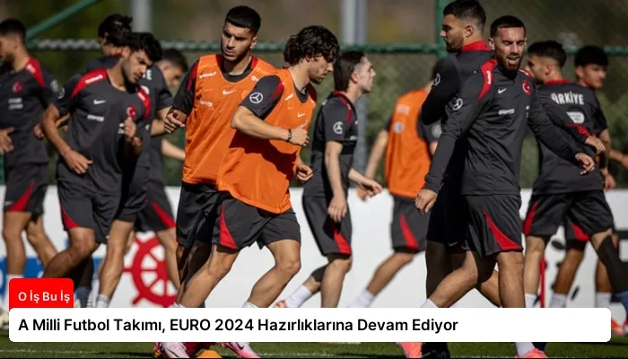A Milli Futbol Takımı, EURO 2024 Hazırlıklarına Devam Ediyor