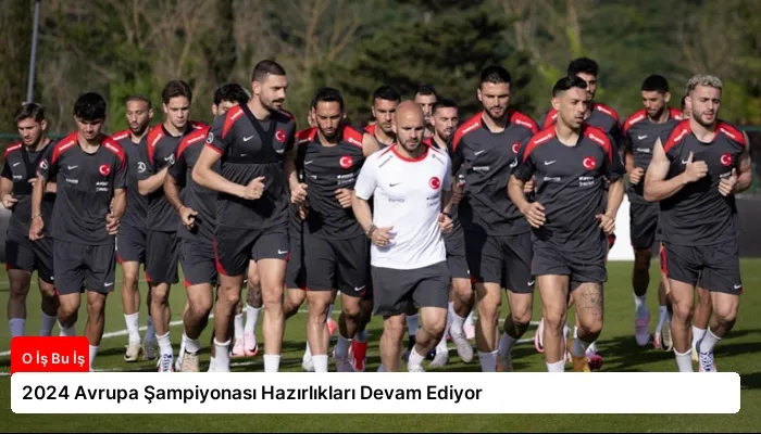 2024 Avrupa Şampiyonası Hazırlıkları Devam Ediyor
