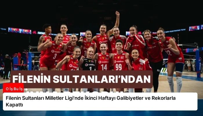 Filenin Sultanları Milletler Ligi’nde İkinci Haftayı Galibiyetler ve Rekorlarla Kapattı