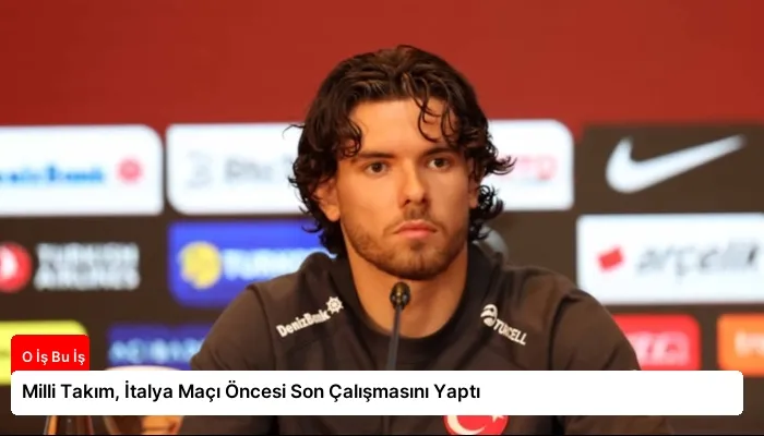 Milli Takım, İtalya Maçı Öncesi Son Çalışmasını Yaptı