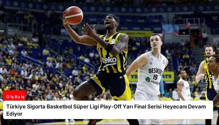 Türkiye Sigorta Basketbol Süper Ligi Play-Off Yarı Final Serisi Heyecanı Devam Ediyor