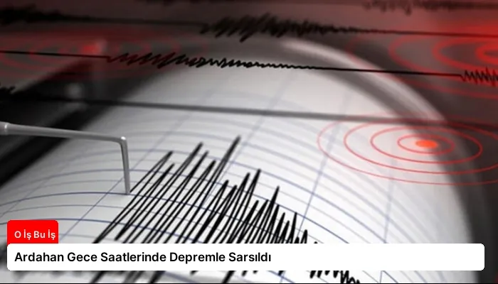Ardahan Gece Saatlerinde Depremle Sarsıldı