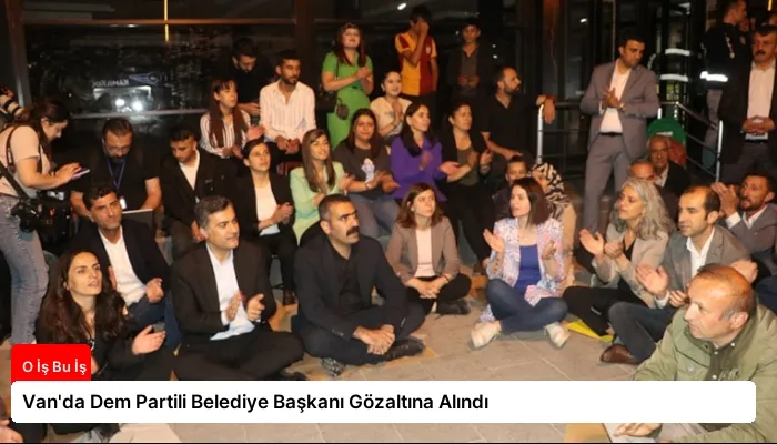 Van’da Dem Partili Belediye Başkanı Gözaltına Alındı