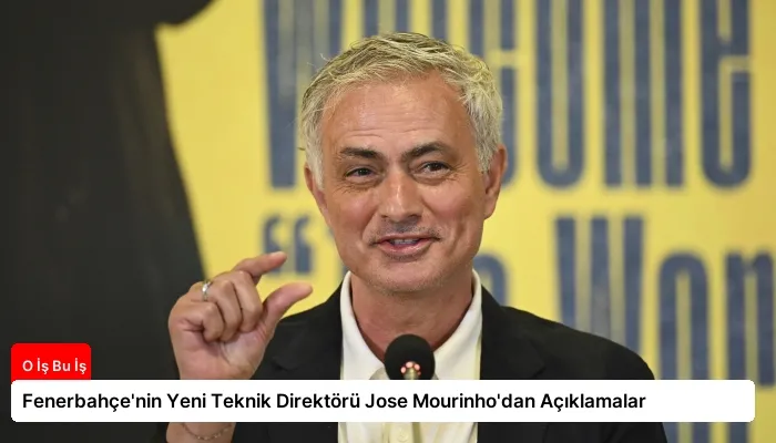 Fenerbahçe’nin Yeni Teknik Direktörü Jose Mourinho’dan Açıklamalar