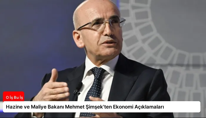 Hazine ve Maliye Bakanı Mehmet Şimşek’ten Ekonomi Açıklamaları