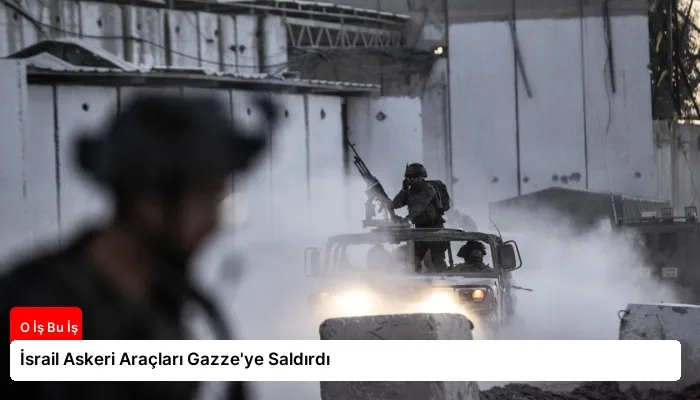 İsrail Askeri Araçları Gazze’ye Saldırdı