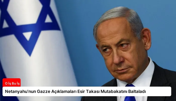 Netanyahu’nun Gazze Açıklamaları Esir Takası Mutabakatını Baltaladı