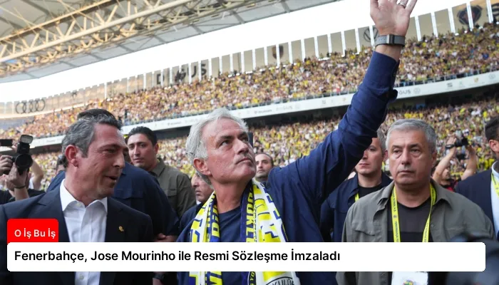 Fenerbahçe, Jose Mourinho ile Resmi Sözleşme İmzaladı
