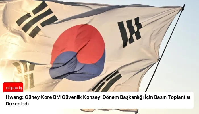 Hwang: Güney Kore BM Güvenlik Konseyi Dönem Başkanlığı İçin Basın Toplantısı Düzenledi