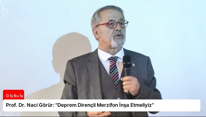 Prof. Dr. Naci Görür: “Deprem Dirençli Merzifon İnşa Etmeliyiz”