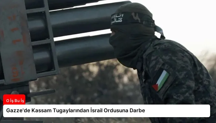 Gazze’de Kassam Tugaylarından İsrail Ordusuna Darbe