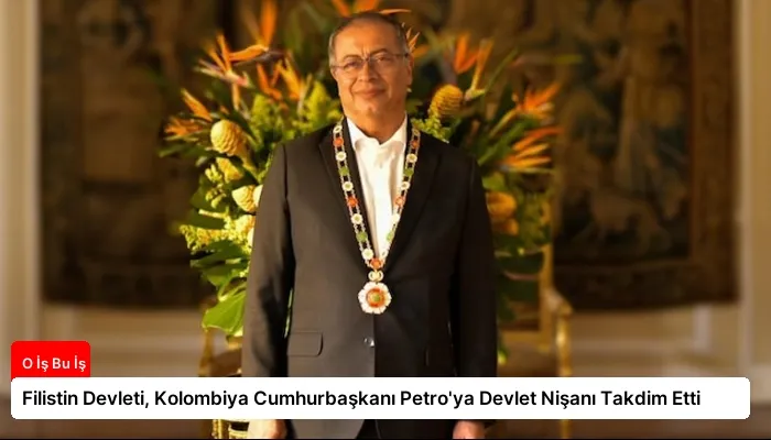 Filistin Devleti, Kolombiya Cumhurbaşkanı Petro’ya Devlet Nişanı Takdim Etti