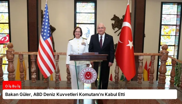 Bakan Güler, ABD Deniz Kuvvetleri Komutanı’nı Kabul Etti
