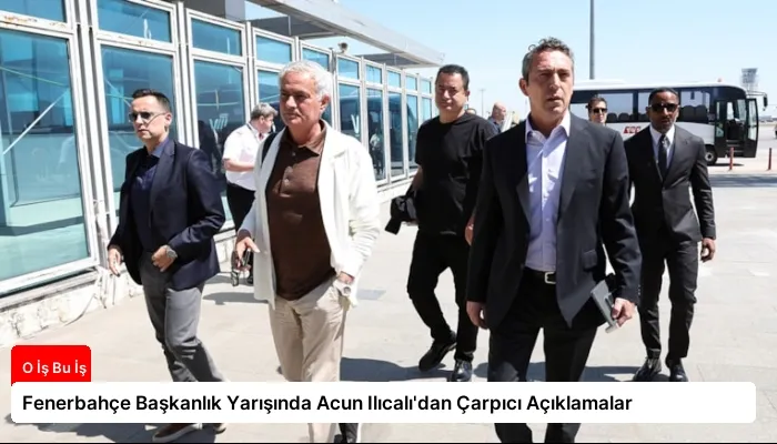 Fenerbahçe Başkanlık Yarışında Acun Ilıcalı’dan Çarpıcı Açıklamalar