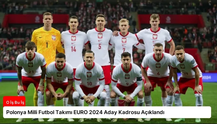 Polonya Milli Futbol Takımı EURO 2024 Aday Kadrosu Açıklandı