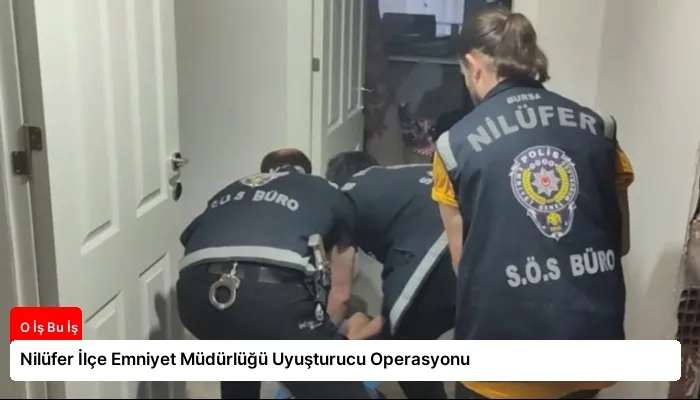 Nilüfer İlçe Emniyet Müdürlüğü Uyuşturucu Operasyonu