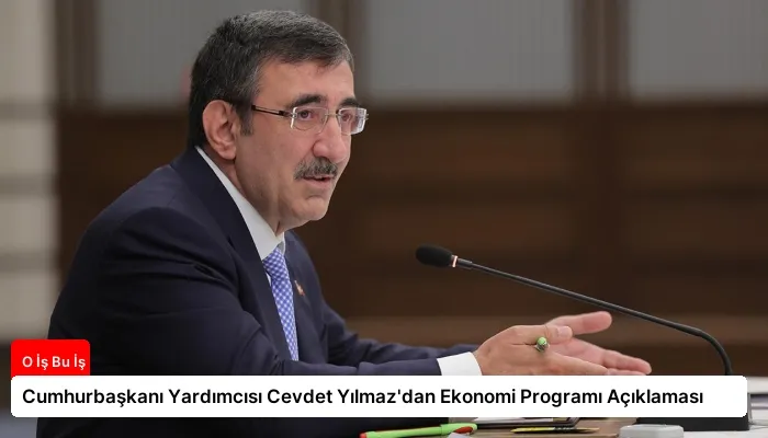 Cumhurbaşkanı Yardımcısı Cevdet Yılmaz’dan Ekonomi Programı Açıklaması