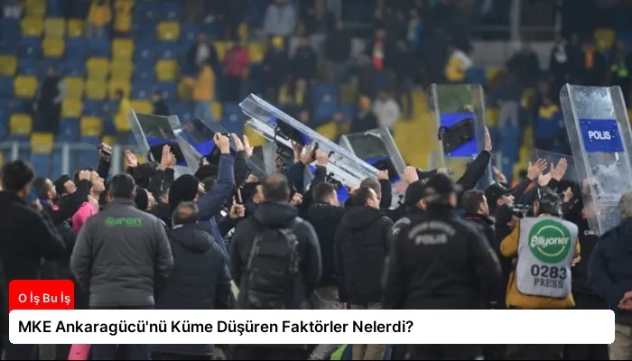 MKE Ankaragücü’nü Küme Düşüren Faktörler Nelerdi?