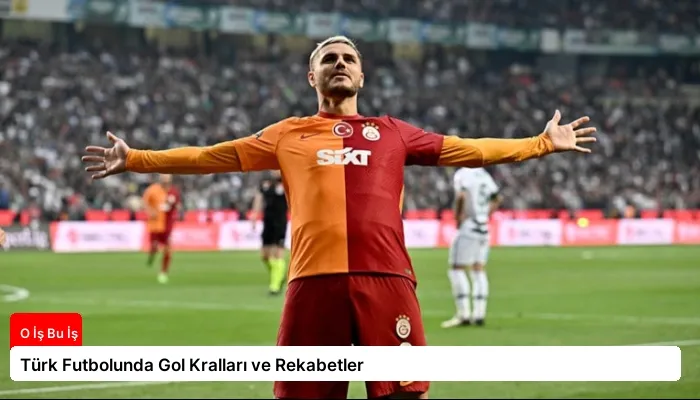 Türk Futbolunda Gol Kralları ve Rekabetler