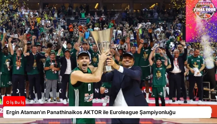 Ergin Ataman’ın Panathinaikos AKTOR ile Euroleague Şampiyonluğu