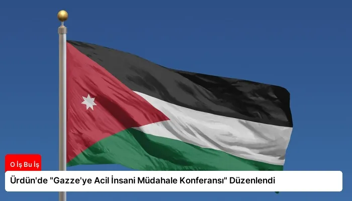 Ürdün’de “Gazze’ye Acil İnsani Müdahale Konferansı” Düzenlendi