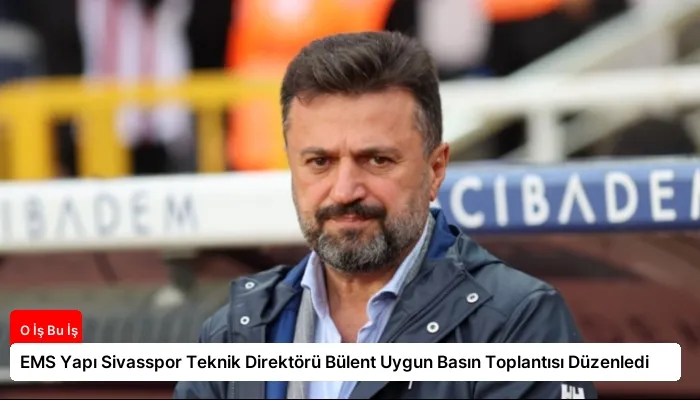 EMS Yapı Sivasspor Teknik Direktörü Bülent Uygun Basın Toplantısı Düzenledi
