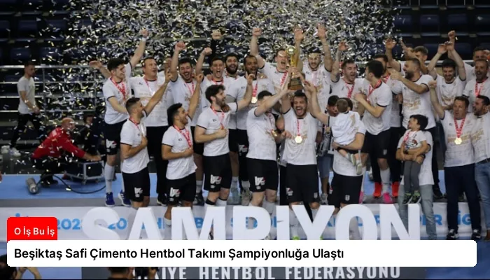 Beşiktaş Safi Çimento Hentbol Takımı Şampiyonluğa Ulaştı