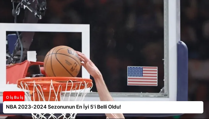 NBA 2023-2024 Sezonunun En İyi 5’i Belli Oldu!