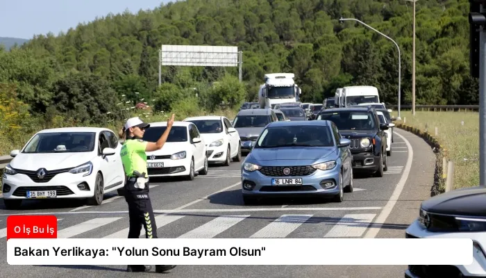 Bakan Yerlikaya: “Yolun Sonu Bayram Olsun”