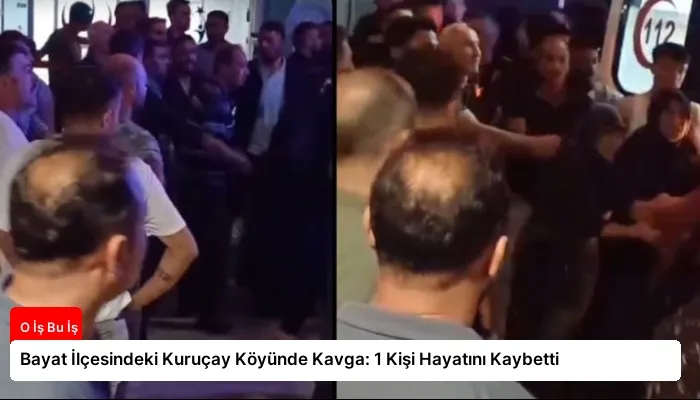 Bayat İlçesindeki Kuruçay Köyünde Kavga: 1 Kişi Hayatını Kaybetti
