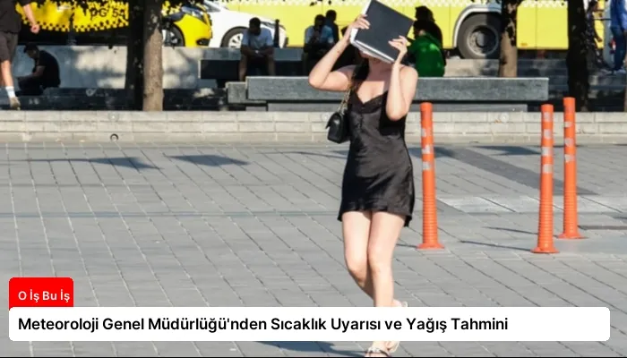 Meteoroloji Genel Müdürlüğü’nden Sıcaklık Uyarısı ve Yağış Tahmini