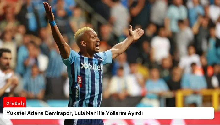 Yukatel Adana Demirspor, Luis Nani ile Yollarını Ayırdı