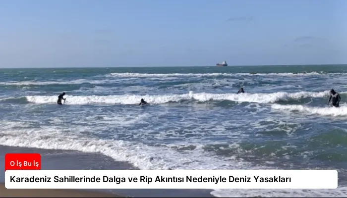 Karadeniz Sahillerinde Dalga ve Rip Akıntısı Nedeniyle Deniz Yasakları