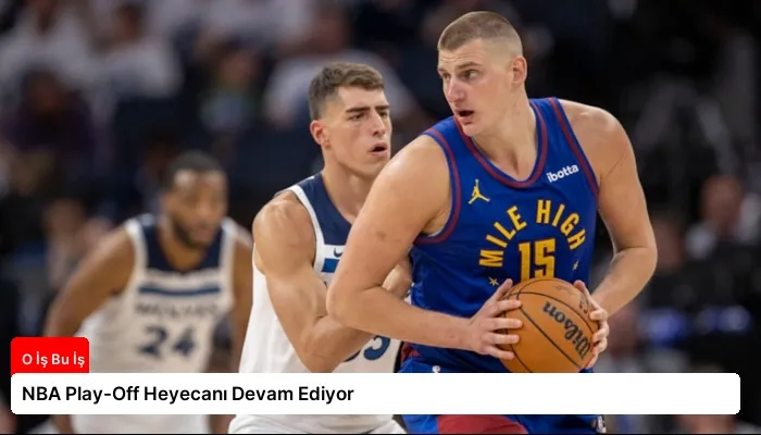 NBA Play-Off Heyecanı Devam Ediyor