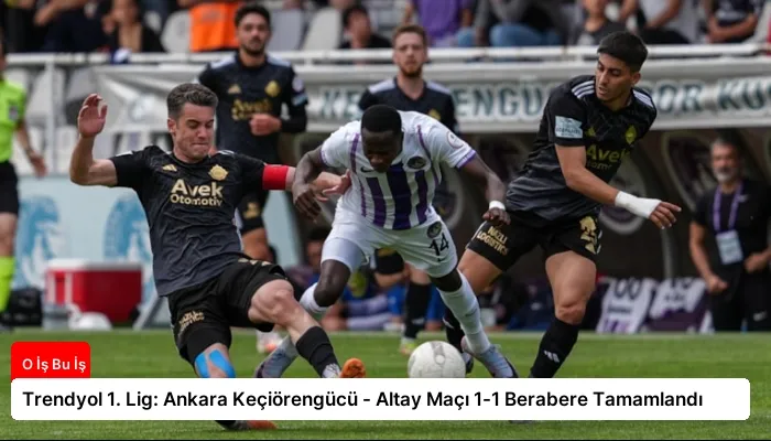 Trendyol 1. Lig: Ankara Keçiörengücü – Altay Maçı 1-1 Berabere Tamamlandı