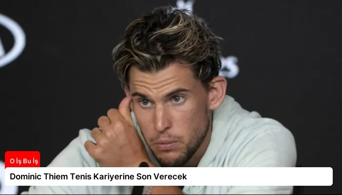 Dominic Thiem Tenis Kariyerine Son Verecek