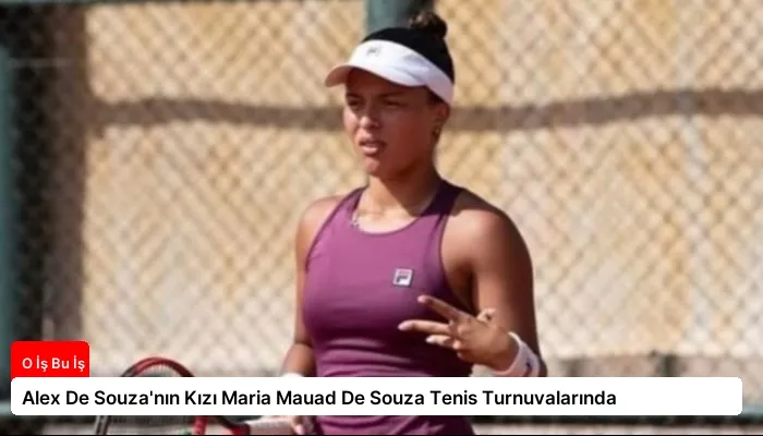 Alex De Souza’nın Kızı Maria Mauad De Souza Tenis Turnuvalarında