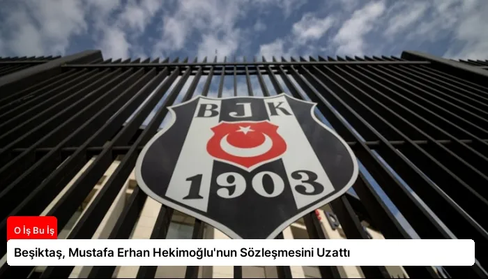Beşiktaş, Mustafa Erhan Hekimoğlu’nun Sözleşmesini Uzattı