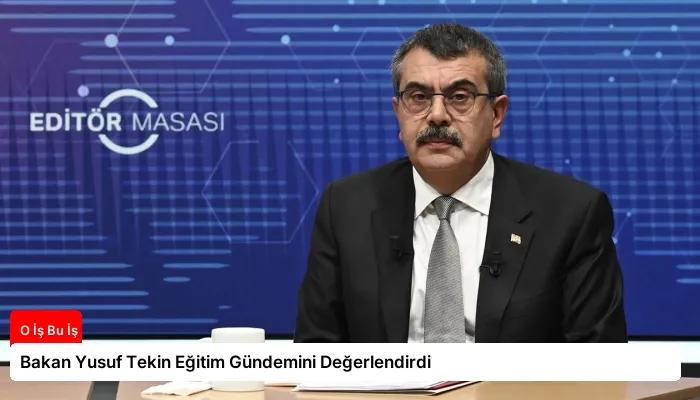 Bakan Yusuf Tekin Eğitim Gündemini Değerlendirdi
