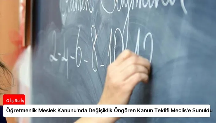 Öğretmenlik Meslek Kanunu’nda Değişiklik Öngören Kanun Teklifi Meclis’e Sunuldu