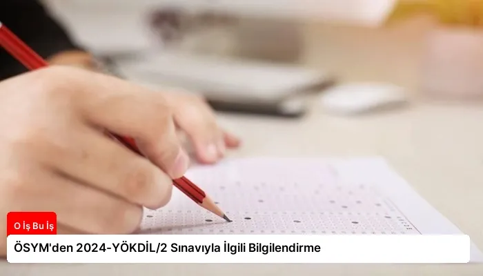 ÖSYM’den 2024-YÖKDİL/2 Sınavıyla İlgili Bilgilendirme