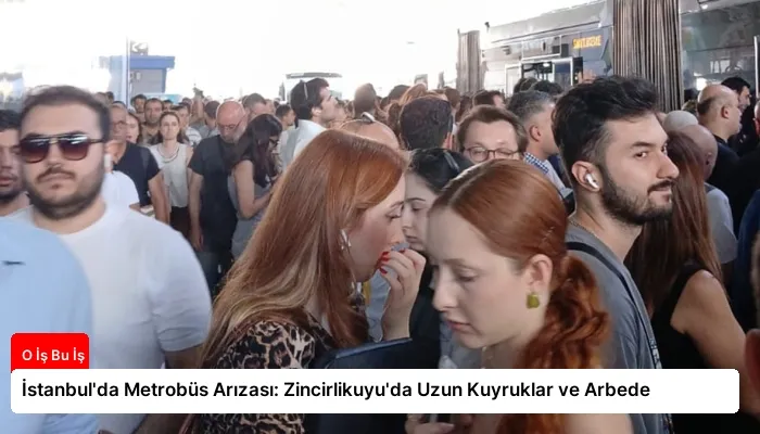 İstanbul’da Metrobüs Arızası: Zincirlikuyu’da Uzun Kuyruklar ve Arbede