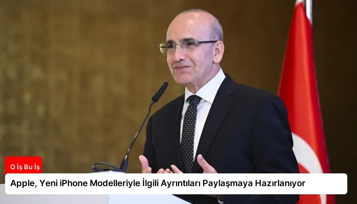 Apple, Yeni iPhone Modelleriyle İlgili Ayrıntıları Paylaşmaya Hazırlanıyor