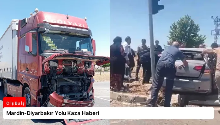 Mardin-Diyarbakır Yolu Kaza Haberi
