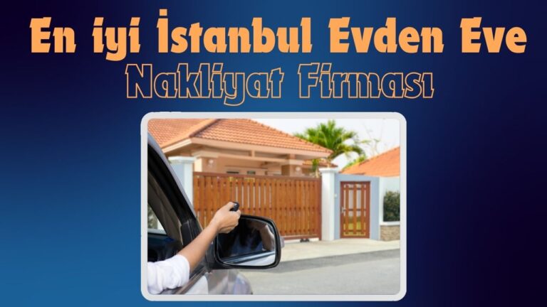 İstanbul Evden Eve Nakliyat için En İyi Firma