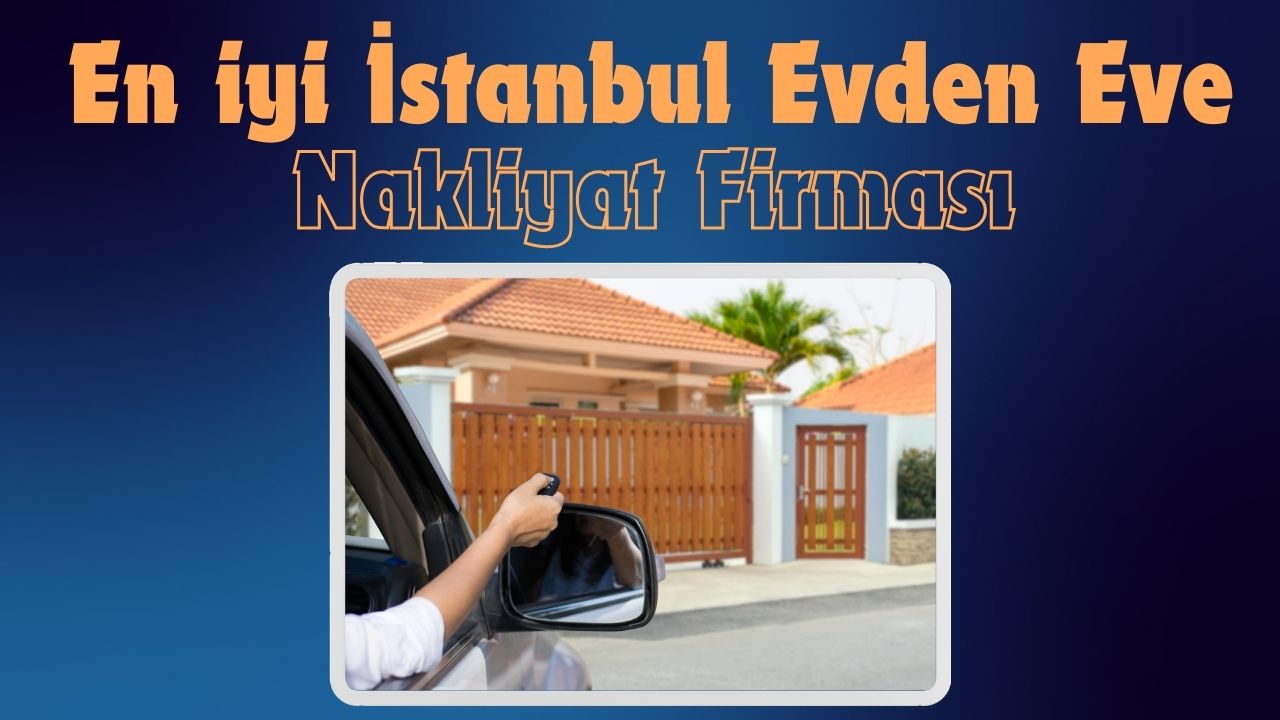 İstanbul Evden Eve Nakliyat için En İyi Firma