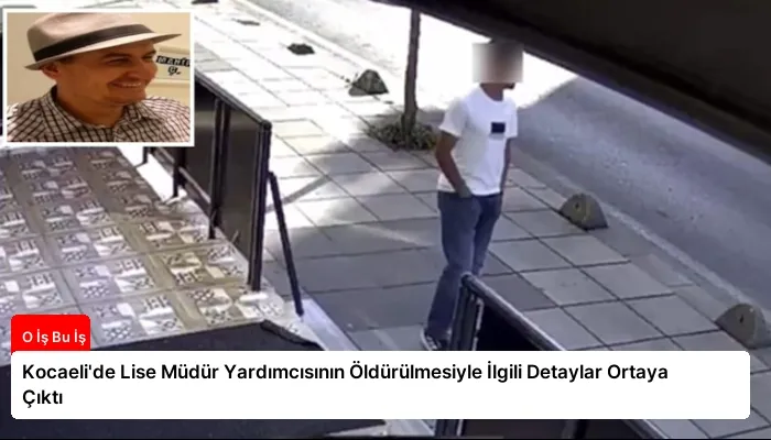 Kocaeli’de Lise Müdür Yardımcısının Öldürülmesiyle İlgili Detaylar Ortaya Çıktı