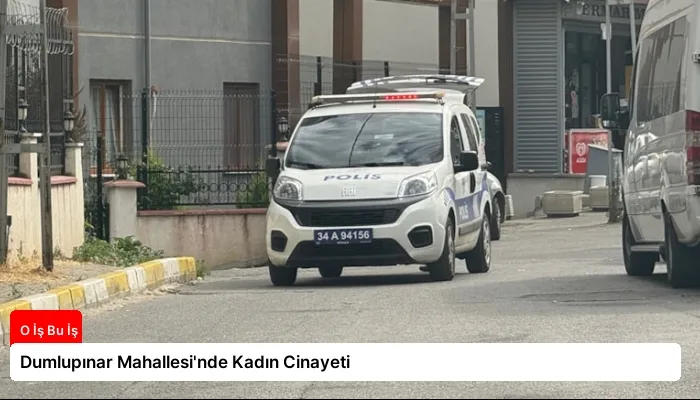 Dumlupınar Mahallesi’nde Kadın Cinayeti