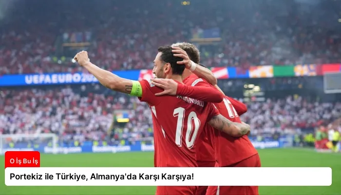 Portekiz ile Türkiye, Almanya’da Karşı Karşıya!